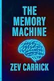  THE MEMORY MACHINE: Understanding How Memory Works