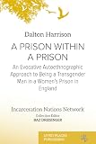  A Prison Within a Prison: An Evocative Autoethnographic Approach to Being a Transgender Man in a Women’s Prison in England (Incarceration Nations Network) (English Edition)