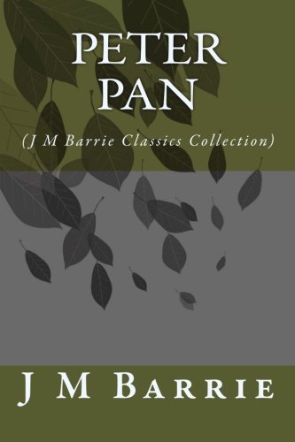 CREATESPACE Peter Pan: (J M Barrie Classics Collection)