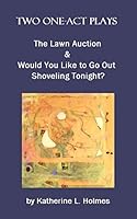 Two One-Act Plays: The Lawn Auction & Would You Like to Go Out Shoveling Tonight? 1508582351 Book Cover