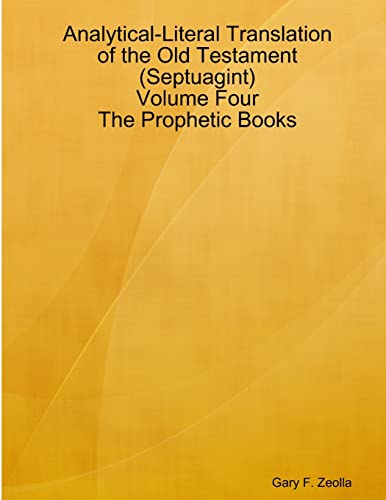 Analytical-Literal Translation of the Old Testament (Septuagint) - Volume Four - The Prophetic Books