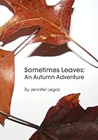 Sometimes Leaves: An Autumn Adventure 1505677602 Book Cover