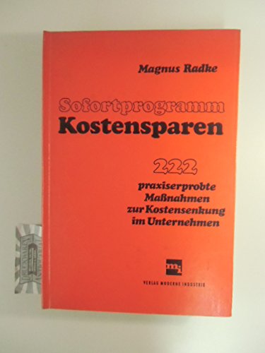 Sofortprogramm Kostensparen : [222 praxiserprobte Massnahmen zur Kostensenkung im Unternehmen].