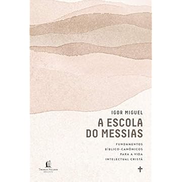 Capa do livro A escola do Messias: Fundamentos bíblico-canônicos para a vida intelectual cristã