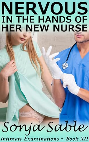 Nervous in the Hands of her New Nurse: Intimate Examinations