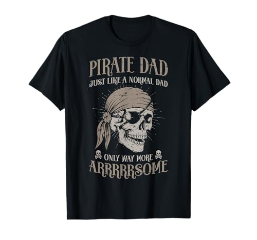 Pirate Dad Like Normal But Arrrsome Fête des Pères Papa Men T-Shirt