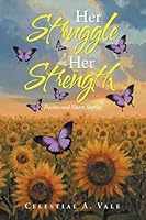 Her Struggle Her Strength: Poems and Short Stories B0G4WYD7JG Book Cover