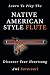 Learn To Play The Native American Style Flute: Discover Your Heartsong