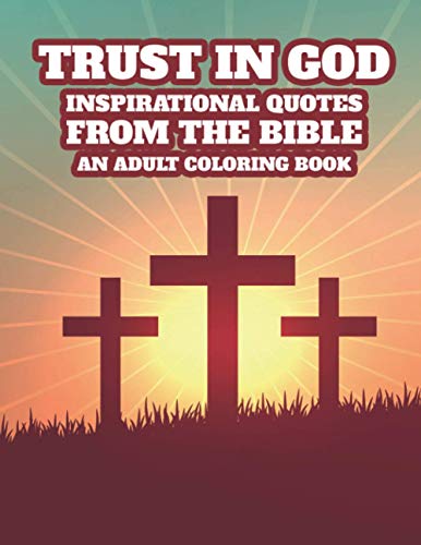 Trust In God Inspirational Quotes From The Bible An Adult Coloring Book: Bible Verse Faith-Building Coloring Book For Adults, Stress Relieving Floral Designs For Christian Women