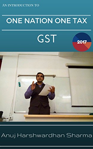 Amazon Com Gst One Nation One Tax An Introduction To India S Most Dynamic Tax Reform Ebook Sharma Anuj Harshwardhan Kindle Store