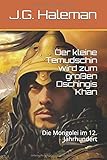  Der kleine Temudschin wird zum großen Dschingis Khan: Die Mongolei im 12. Jahrhundert (Weltserie Band 1, Band 24012019)