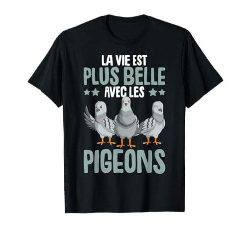 Pigeon La Vie Est Plus Belle Avec Les Pigeons Femme Homme T-Shirt