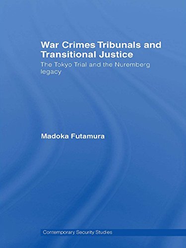 War Crimes Tribunals and Transitional Justice: The Tokyo Trial and the Nuremburg Legacy (Contemporary Security Studies)      1st Edition, Kindle Edition