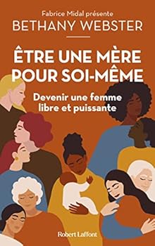 Etre une mère pour soi-même - Devenir une femme libre et puissante