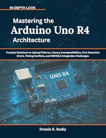 Mastering the Arduino Uno R4 Architecture: Practical Solutions to ...