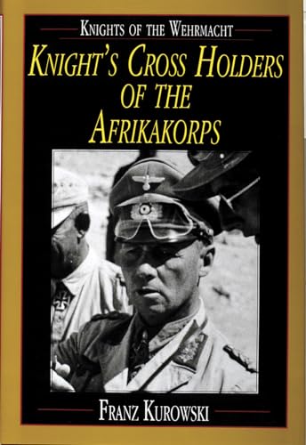 Knights of the Wehrmacht Knight's Cross Holders of the Afrikakorps