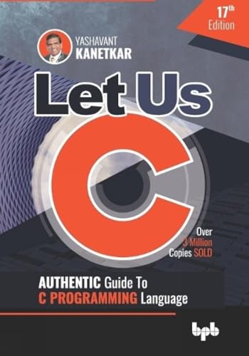 Let Us C: Authentic Guide to C PROGRAMMING...