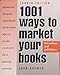 1001 Ways to Market Your Books for Authors & Publishers: Includes over 100 Special Marketing Tips Just for Authors, Now You Can Take a More Active R