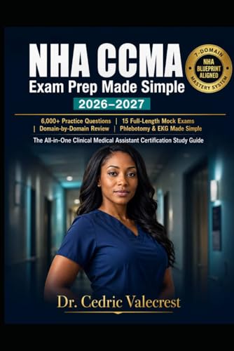 NHA CCMA Exam Prep Made Simple 2026–2027: The All-in-One Clinical Medical Assistant Certification Study: 6,000+ Practice Questions, 15 Full-Length ... Interpretation, and Step-by-Step Strategies image 2