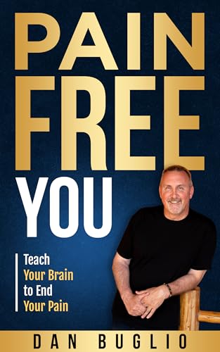 Pain Free You: Teach Your Brain to End Your Pain