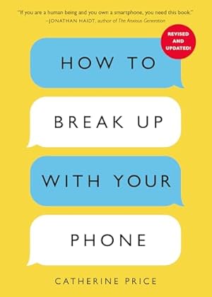 How to Break Up with Your Phone, Revised Edition: The 30-Day Digital Detox Plan
