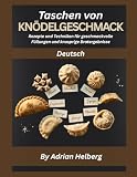 Taschen von Knödelgeschmack: Rezepte und Techniken für geschmackvolle Füllungen und knusprige Bratergebnisse