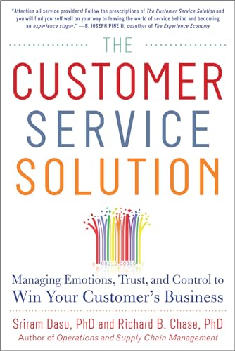 The Customer Service Solution: Managing Emotions, Trust, and Control to Win Your Customer’s Business