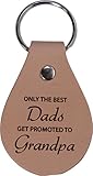 Only the Best Dads Get Promoted to Grandpa Leather Key Chain - Great Gift for Father's Day, Birthday, or Christmas Gift for Dad, Grandpa, Grandfather, Papa, Husband
