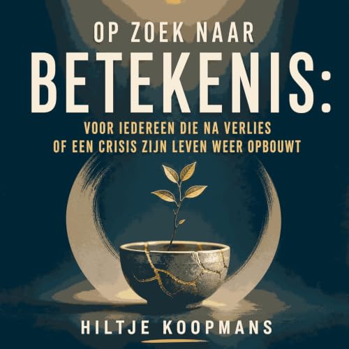 『Op zoek naar betekenis: Voor iedereen die na verlies of een crisis zijn leven weer opbouwt』のカバーアート