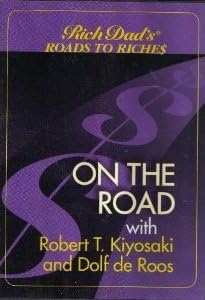 Rich Dad's Roads to Riches On The Road with Robert T. Kiyosaki and Dolf de Roos