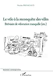  Le vélo à la reconquête des villes: Bréviaire de vélorution tranquille (etc.)