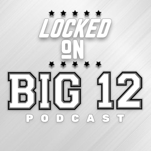 Locked On Big 12 | Daily College Football & Basketball Podcast cover art