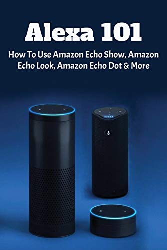 alexa-101-how-to-use-amazon-echo-show-amazon-echo-look-amazon-echo