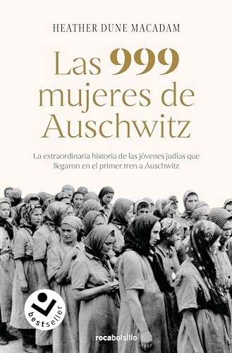 Las 999 mujeres de Auschwitz: La extraordinaria historia de las jóvenes judías que llegaron en ...