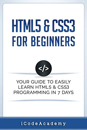 HTML5 & CSS3 For Beginners: Your Guide To Easily Learn HTML5 & CSS3 Programming in 7 Days (Programming Languages)