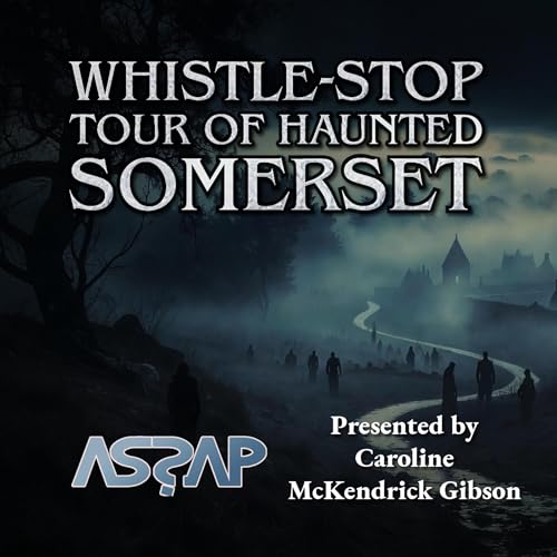 Whistle-Stop Tour of Haunted Somerset &ndash; Ghost Stories & Eerie Encounters