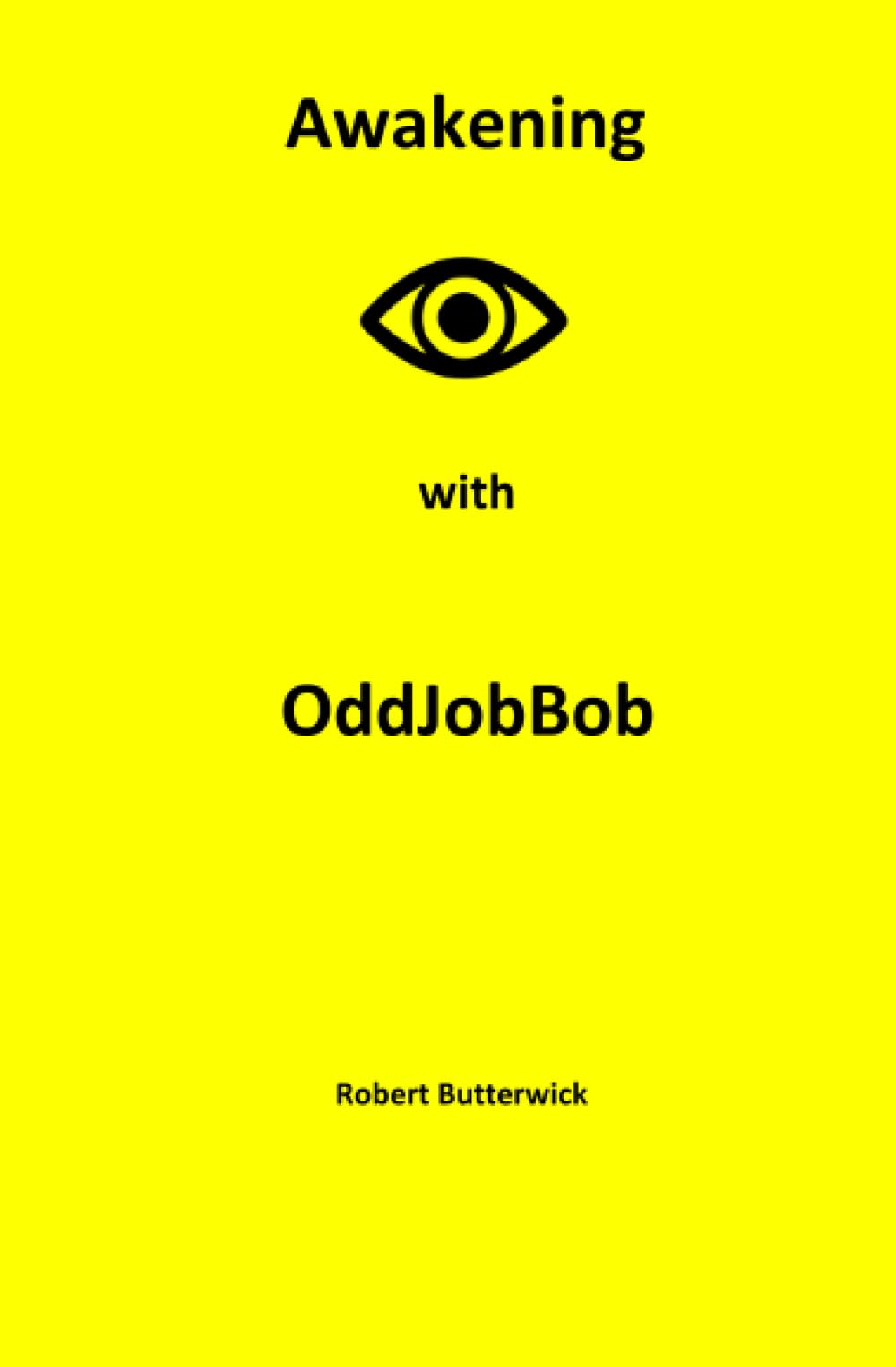 Awakening with OddJobBob: The story of a Handyman and his journey of Enlight
