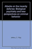 Attacks on the insanity defense: Biological psychiatry and new perspectives on criminal behavior 0398050767 Book Cover