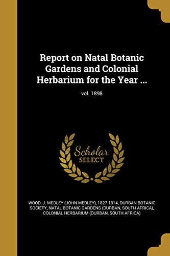Report on Natal Botanic Gardens and Colonial Herbarium for the Year ...; vol. 1898