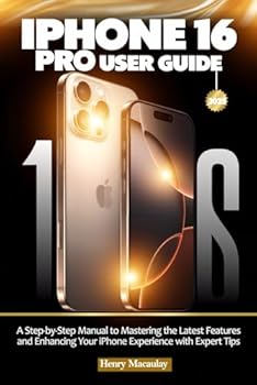 Paperback IPHONE 16 PRO USER GUIDE: A Step-by-Step Manual to Mastering the Latest Features and Enhancing Your iPhone Experience with Expert Tips Book