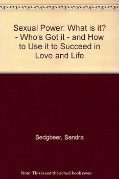 Paperback Sexual Power: What Is It? - Who's Got It - and How to Use It to Succeed in Love and Life Book