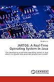 JARTOS: A Real-Time Operating System in Java: Can developing a real-time operating system in Java result in a system that an errant process can’t crash?