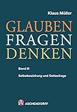  Glauben - Fragen - Denken: Band 3: Selbstbeziehung und Gottesfrage