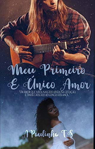 MEU PRIMEIRO E ÚNICO AMOR: Trilogia Amores Verdadeiros -Livro 3