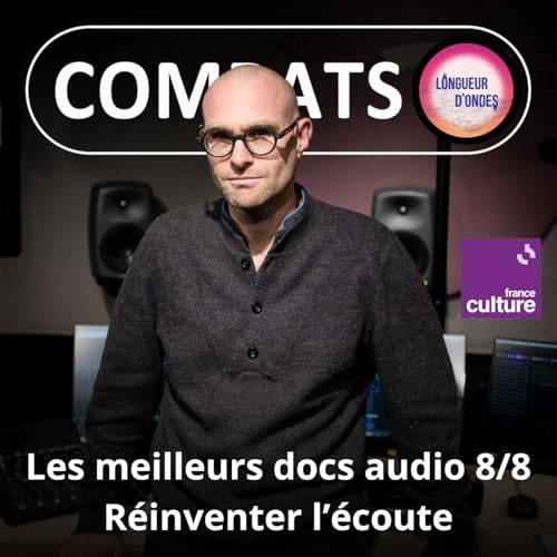 S05E87 Les meilleurs docs audio 8/8 : R&eacute;inventer l'&eacute;coute avec le son immersif (Fr&eacute;d&eacute;ric Changenet, France Culture)