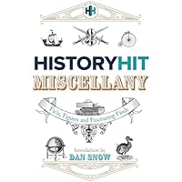The History Hit Miscellany of Facts, Figures and Fascinating Finds introduced by Dan Snow