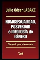 Homosexualidad, posverdad e ideología de género: Discernir para el encuentro (RELIGION Y DESARROLLO ESPIRITUAL VII) B08DSR7GX6 Book Cover