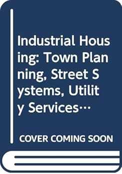Hardcover Industrial Housing: Town Planning, Street Systems, Utility Services, and Related Engineering and Construction Features (Metropolitan America Ser) Book