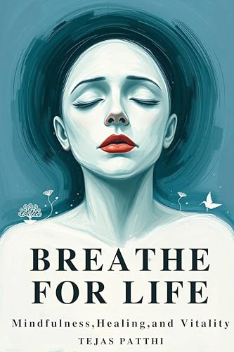 Breathe for Life:Mindfulness,Healing, and Vitality: Simple Breathwork to Reduce Anxiety,