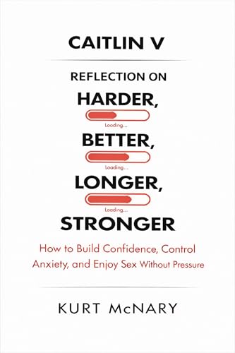 CAITLIN V REFLECTION ON HARDER, BETTER, LONGER, STRONGER: How to Build Confidence, Control Anxiety, and Enjoy Sex Without Pressure